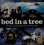 Bed in a Tree and Other Amazing Hotels from Around the World (Travel Guide)