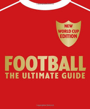 Football The Ultimate Guide: Updated 2010 Edition