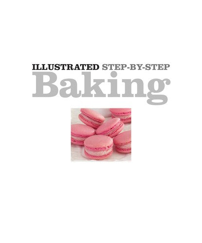Step-by-Step Baking: Easy-to-Follow Recipes with 1,500 Photographs