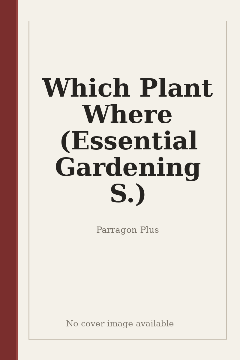 Which Plant Where (Essential Gardening S.) - no cover image available
