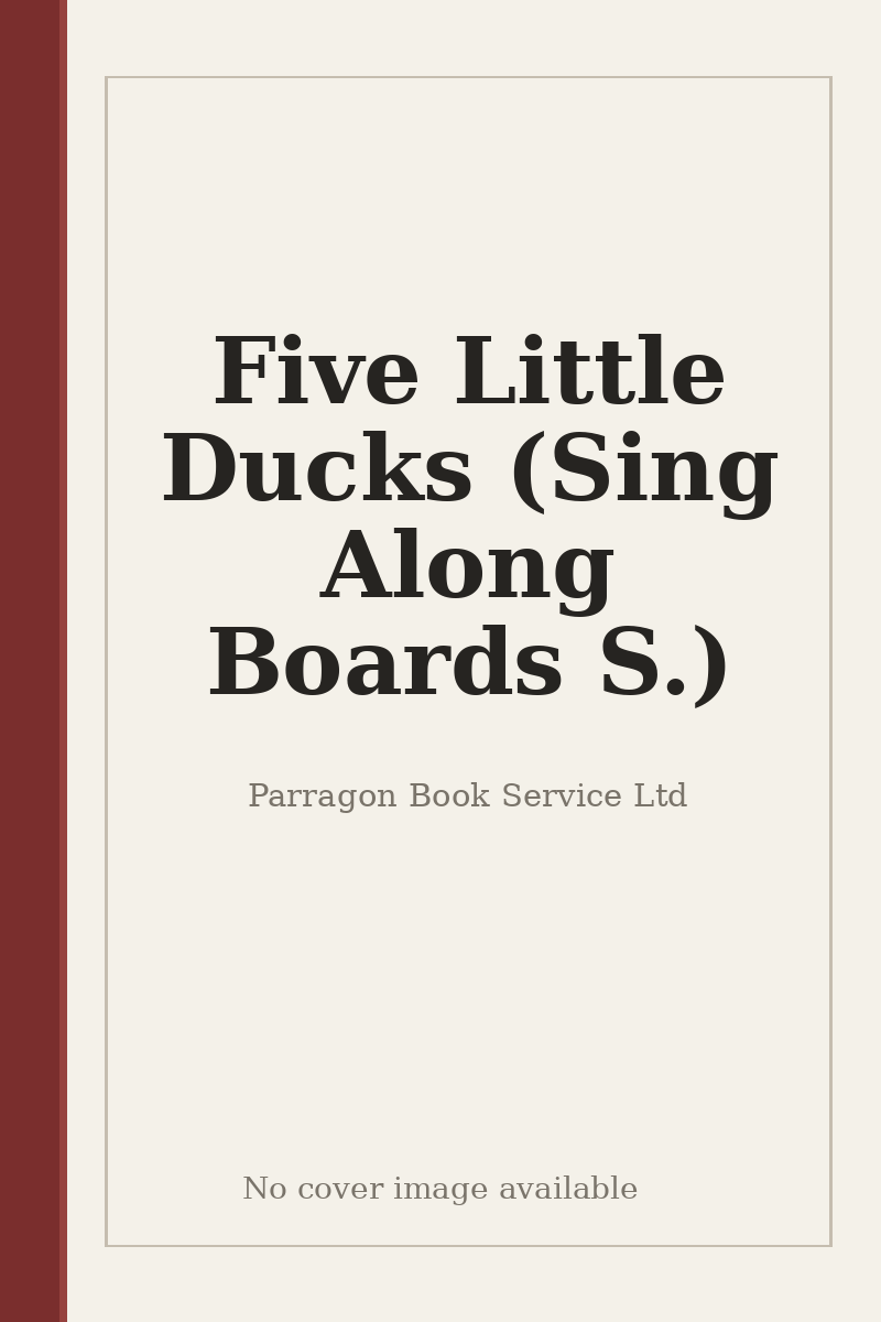 Five Little Ducks (Sing Along Boards S.) - no cover image available