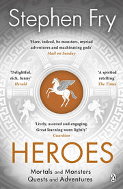 Heroes: The myths of the Ancient Greek heroes retold: 2 (Stephen Fry’s Greek Myths, 2)