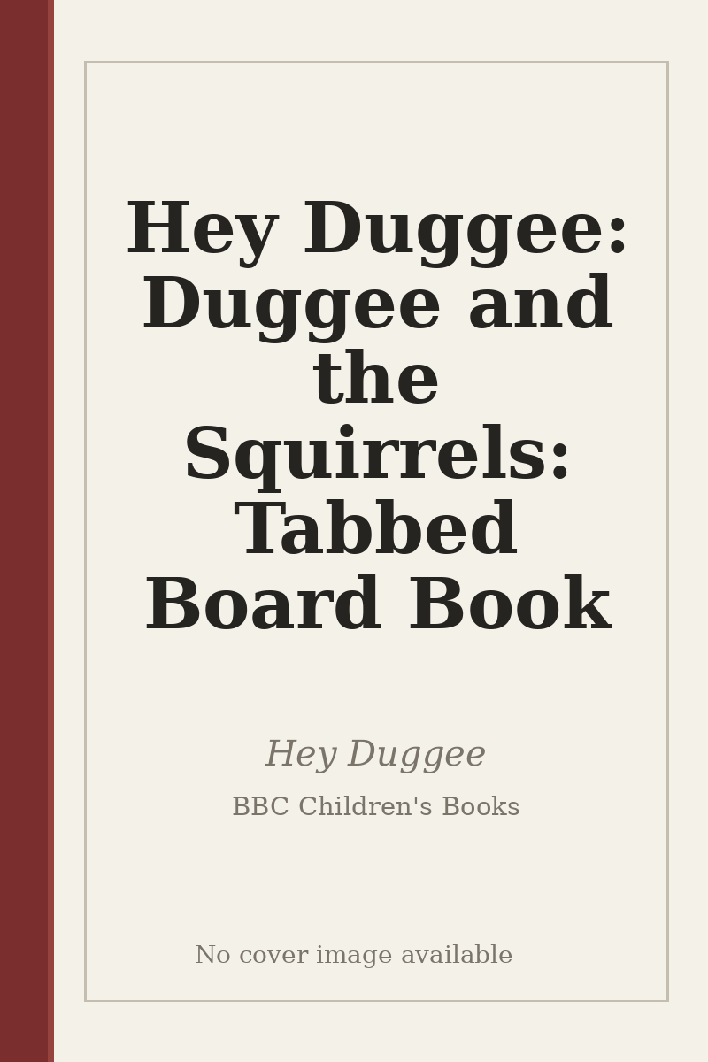 Hey Duggee: Duggee and the Squirrels: Tabbed Board Book - no cover image available