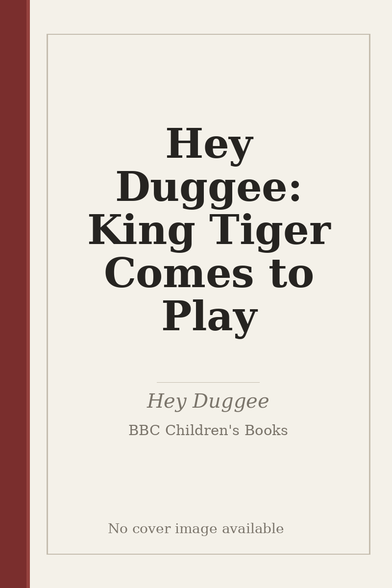Hey Duggee: King Tiger Comes to Play - no cover image available