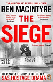 The Siege: The Remarkable Story of the Greatest SAS Hostage Drama, from the Bestselling Author of The Spy and the Traitor