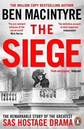 The Siege: The Remarkable Story of the Greatest SAS Hostage Drama, from the Bestselling Author of The Spy and the Traitor