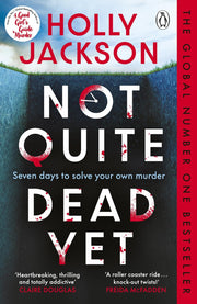 Not Quite Dead Yet: Jet Has 7 Days to Solve Her Own Murder - The Addictive Sunday Times Bestselling Thriller from the Author of A Good Girl’s Guide to Murder