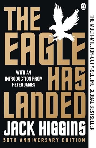 The Eagle Has Landed: The Ultimate WWII Thriller – Espionage, Intrigue and a Plot to Change History - 50th Anniversary Edition