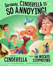 Seriously, Cinderella is So Annoying!: The Story of Cinderella as Told by the Wicked Stepmother (The Other Side of the Story)