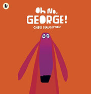 Oh No, George!: A hilarious read-aloud classic from internationally bestselling author-illustrator Chris Haughton