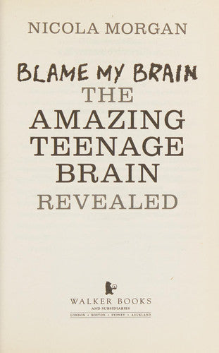 Blame My Brain: the Amazing Teenage Brain Revealed: The ultimate bestselling guide to teenage behaviour and mental health, packed with advice for teens and parents to boost empathy and wellbeing