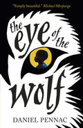 The Eye of the Wolf: A haunting, powerful and essential read for children aged 8, 9, 10, 11 by an internationally acclaimed storyteller, with a foreword by Michael Morpurgo