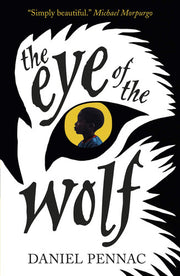 The Eye of the Wolf: A haunting, powerful and essential read for children aged 8, 9, 10, 11 by an internationally acclaimed storyteller, with a foreword by Michael Morpurgo