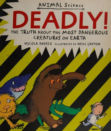 Deadly!: The Truth About the Most Dangerous Creatures on Earth (Animal Science)