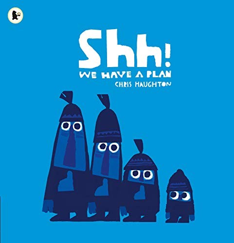 Shh! We Have a Plan: A gloriously funny read aloud adventure and the winner of a Parents' Choice Award