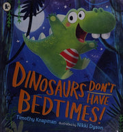 Dinosaurs Don't Have Bedtimes!: The perfect funny bedtime read for dinosaur-loving kids aged 3-7 with wild imaginations