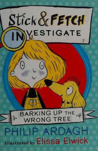 Barking Up the Wrong Tree: Stick and Fetch Investigate (Stick and Fetch Adventures)