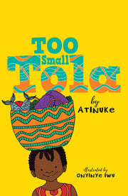 Too Small Tola: Charming and funny family stories set in modern day Nigeria, perfect for emerging readers, by an acclaimed African storyteller