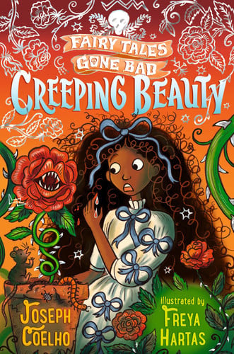 Creeping Beauty: Fairy Tales Gone Bad: A magical and creepy retelling of Sleeping Beauty in verse – spooky, gothic and the perfect gift for 7–9 year-olds