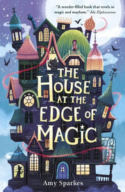 The House at the Edge of Magic: An instant New York Times bestseller. A hilarious and heartwarming magical middle grade adventure - for readers age 8-10: 1