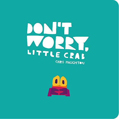 Don't Worry, Little Crab: A little book of bravery and facing your fears, perfect for sharing with Dad