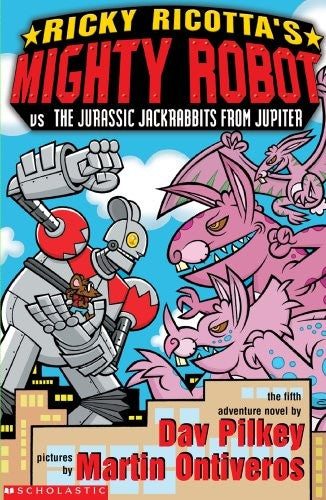 Mighty Robot vs the Jurassic Jack Rabbits from Jupiter: 5 (Ricky Ricotta)