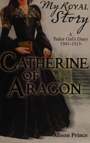 Catherine of Aragon (My Royal Story)
