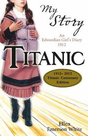 Titanic Centenary Edition: An Edwardian Girl's Diary,1912 (My Story)