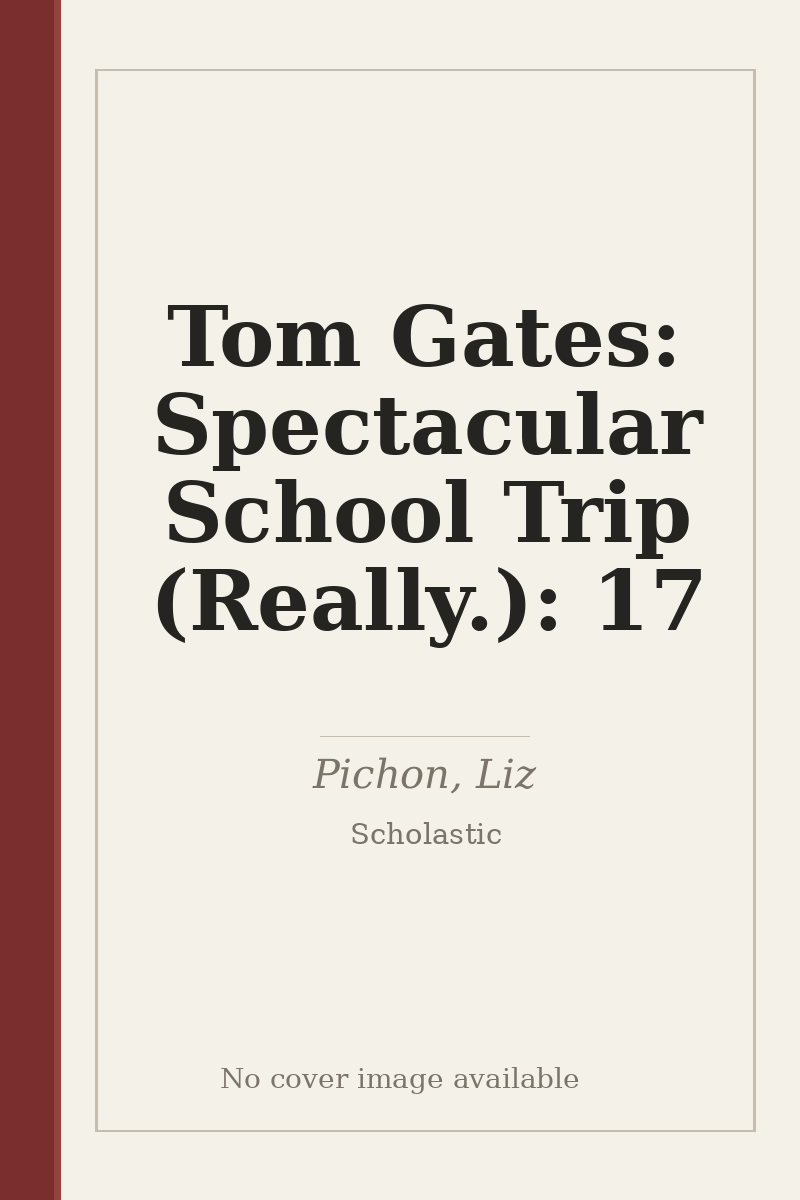 Tom Gates: Spectacular School Trip (Really.): 17 - no cover image available