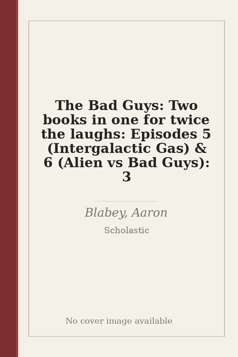 The Bad Guys: Two books in one for twice the laughs: Episodes 5 (Intergalactic Gas) & 6 (Alien vs Bad Guys): 3 - no cover image available