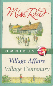 Miss Read Omnibus - 2 Books in 1 - Village Affairs/Village Centenary