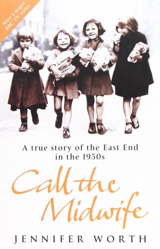 Call The Midwife: A True Story of the East End in the 1950's