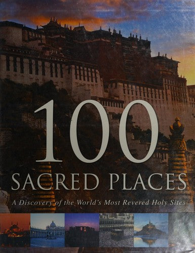 100 Sacred Places: A Discovery of the World's Most Revered Holy Sites