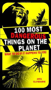 100 Most Dangerous Things on the Planet: What To Do If It Happens To You