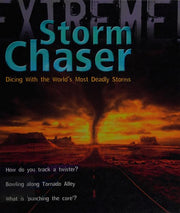 Storm Chaser: Dicing with the World's Most Deadly Storms (Extreme!)