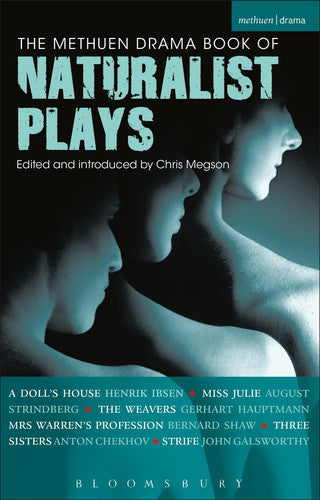 The Methuen Drama Book of Naturalist Plays: A Doll's House; Miss Julie; The Weavers; Mrs Warren's Profession; Three Sisters; Strife (Play Anthologies)