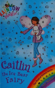 Rainbow Magic: The Magical Animal Fairies: 77: Caitlin the Ice Bear Fairy: The Magical Animal Fairies Book 7