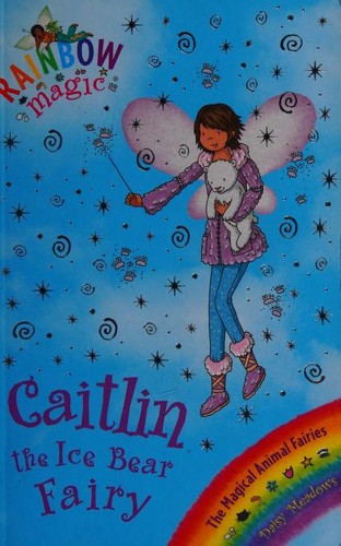 Rainbow Magic: The Magical Animal Fairies: 77: Caitlin the Ice Bear Fairy: The Magical Animal Fairies Book 7