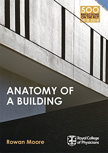 Anatomy of a Building (500 Reflections on the RCP, 1518-2018)