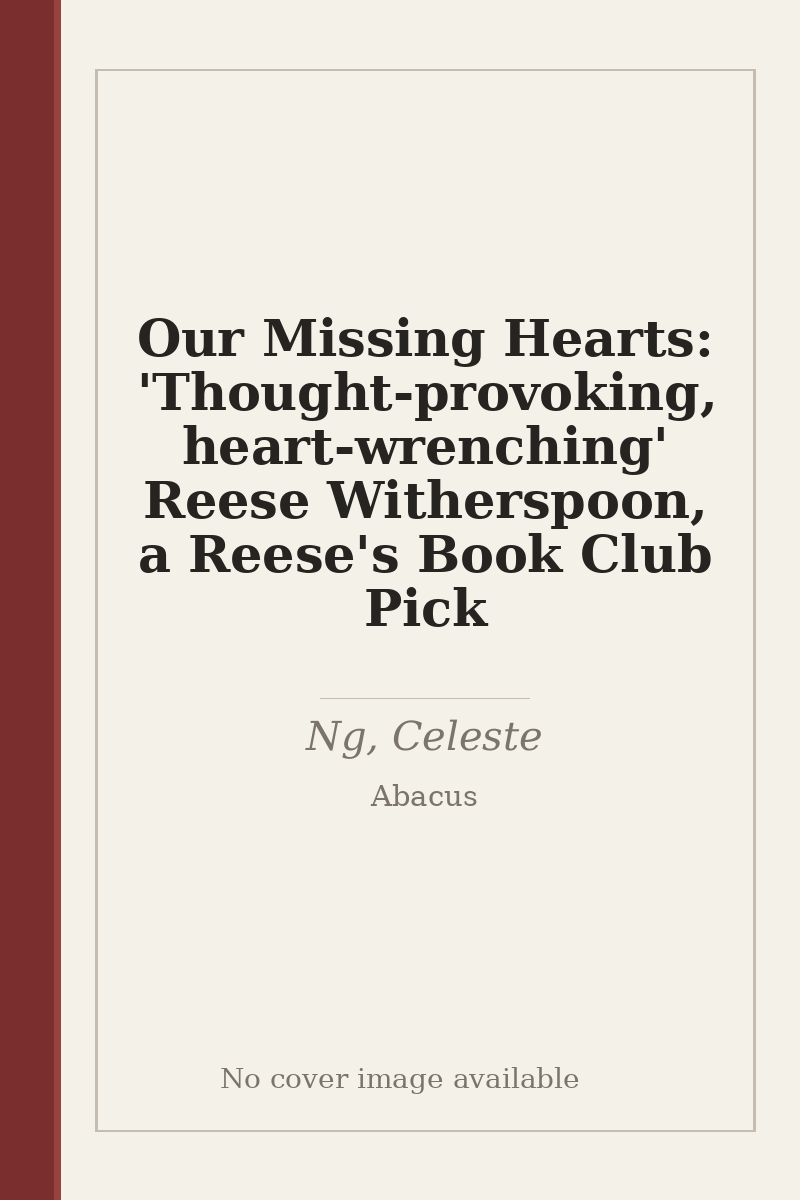 Our Missing Hearts: 'Thought-provoking, heart-wrenching' Reese Witherspoon, a Reese's Book Club Pick - no cover image available