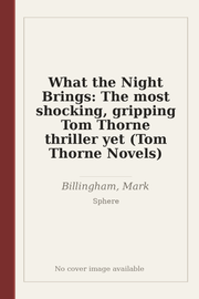 What the Night Brings: The most shocking, gripping Tom Thorne thriller yet (Tom Thorne Novels)