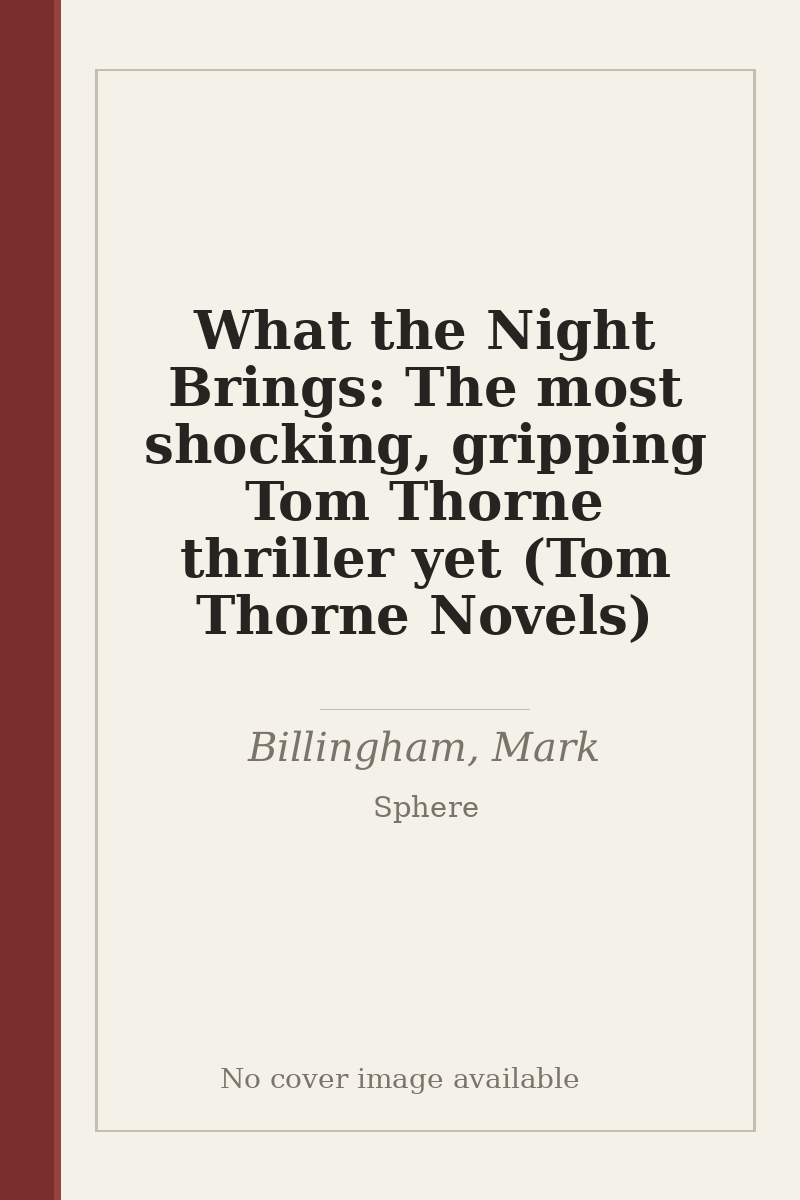 What the Night Brings: The most shocking, gripping Tom Thorne thriller yet (Tom Thorne Novels) - no cover image available