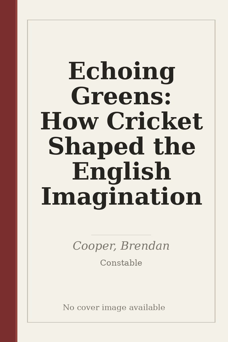 Echoing Greens: How Cricket Shaped the English Imagination - no cover image available