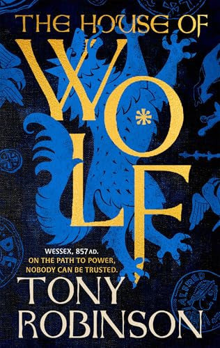 The House of Wolf: The Sunday Times bestselling new historical fiction series from the much loved Sir Tony Robinson