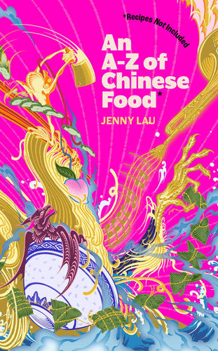An A-Z of Chinese Food (Recipes Not Included): A delectable collection that serves up Chinese flavour beyond its taste