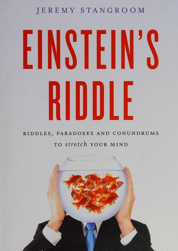 Einstein's Riddle: Riddles, Paradoxes and Conundrums to Stretch Your Mind