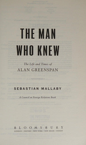 The Man Who Knew: The Life & Times of Alan Greenspan