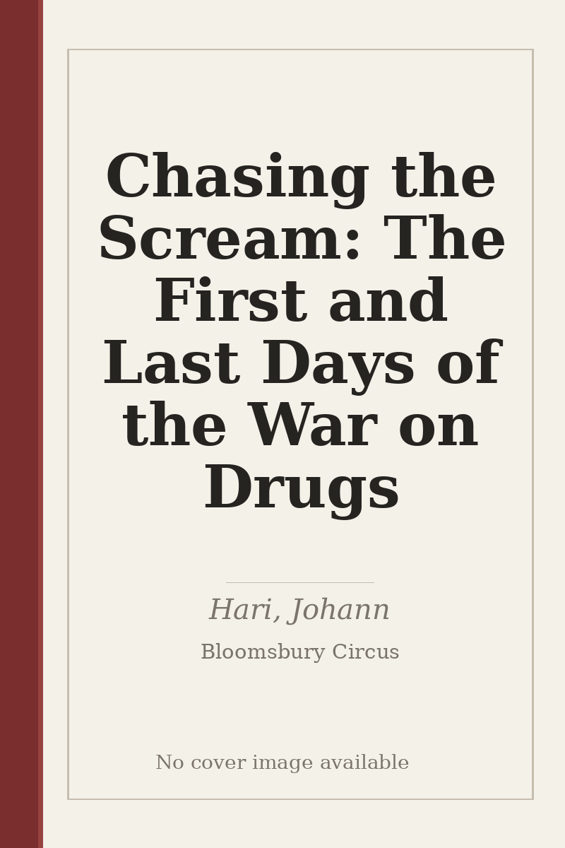 Chasing the Scream: The First and Last Days of the War on Drugs - no cover image available