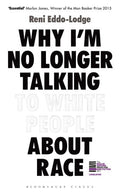 Why I’m No Longer Talking to White People About Race: The Sunday Times Bestseller