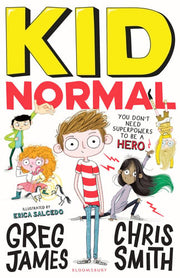Kid Normal: The first book in the super heroic, super silly series from Greg James and Chris Smith